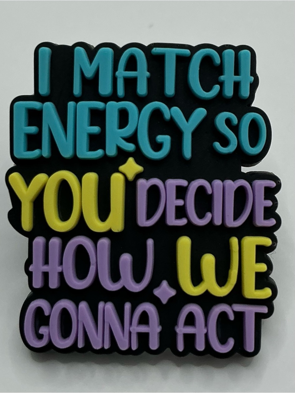 CUTE PVC LAPEL PIN IMATCG ENERGY SO YOU DECIDE HOW WE GONNA ACT